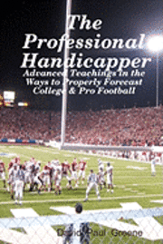 David Paul Greene - The Professional Handicapper: Advanced Teachings In The Ways To Properly Forecast College & Pro Football, Häftad