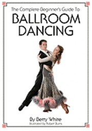 bokomslag The Complete Beginner's Guide To Ballroom Dancing