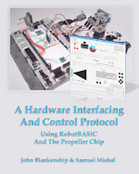bokomslag A Hardware Interfacing And Control Protocol: Using RobotBASIC And The Propeller Chip