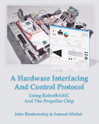 Samuel Mishal, John Blankenship - A Hardware Interfacing And Control Protocol: Using RobotBASIC And The Propeller Chip, Häftad