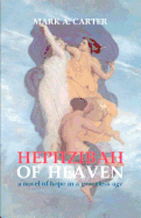 Mark A. Carter - Hephzibah Of Heaven: A Novel Of Hope In A Graceless Age, Häftad
