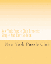 bokomslag New York Puzzle Club Presents: Simple And Easy Sudoku: From The Archives Of The New York Puzzle Club