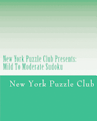 bokomslag New York Puzzle Club Presents: Mild To Moderate Sudoku: Sudoku Puzzles From The Archives Of The New York Puzzle Club