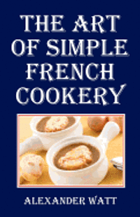 bokomslag The Art of Simple French Cookery