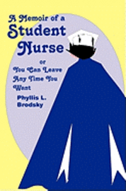 bokomslag A Memoir Of A Student Nurse: Or You Can Leave Anytime You Want