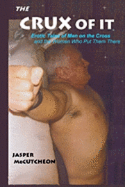 Jasper McCutcheon - The Crux Of It: Erotic Tales Of Men On The Cross And The Women Who Put Them There, Häftad