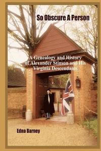 bokomslag So Obscure A Person: A Genealogy And History Of Alexander Stinson And His Virginia Descendants