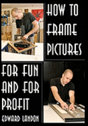 bokomslag How To Make Picture Frames: For Fun And For Profit