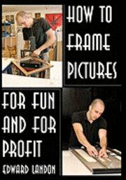 How To Make Picture Frames: For Fun And For Profit 1