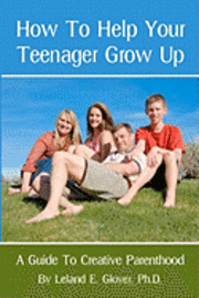 bokomslag How To Help Your Teenager Grow Up: A Guide To Creative Parenthood