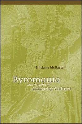Ghislaine McDayter - Byromania and the Birth of Celebrity Culture, Häftad