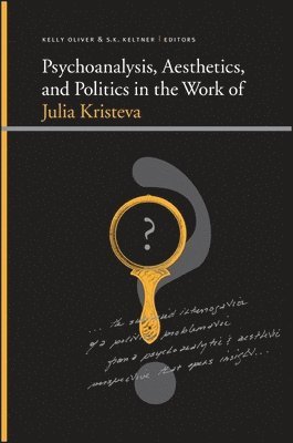 Kelly Oliver, S. K. Keltner - Psychoanalysis, Aesthetics, and Politics in the Work of Julia Kristeva, Häftad