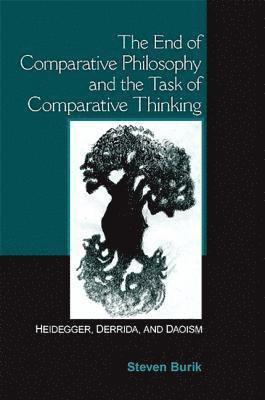 Steven Burik - End of Comparative Philosophy and the Task of Comparative Thinking, Inbunden