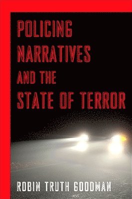 Robin Truth Goodman - Policing Narratives and the State of Terror, Häftad