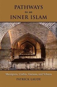 bokomslag Pathways to an Inner Islam: Massignon, Corbin, Guenon, and Schuon