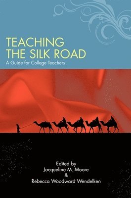 Jacqueline M. Moore, Rebecca Woodward Wendelken - Teaching the Silk Road, Häftad