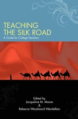 Jacqueline M. Moore, Rebecca Woodward Wendelken - Teaching the Silk Road, Inbunden