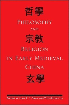 Alan K. L. Chan, Yuet-Keung Lo - Philosophy and Religion in Early Medieval China, Häftad