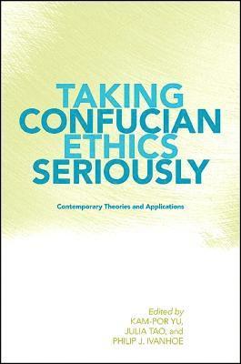Kam-por Yu, Julia Tao, Philip J. Ivanhoe - Taking Confucian Ethics Seriously, Inbunden