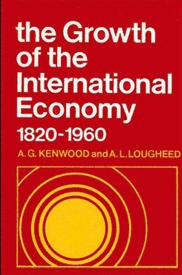 A. G. Kenwood, A. L. Lougheed - Growth of the International Economy, 1820-1960, Häftad