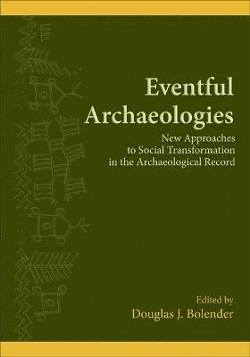 Douglas J. Bolender - Eventful Archaeologies, Inbunden