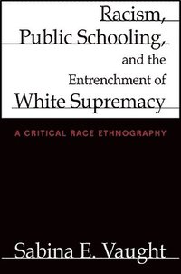bokomslag Racism, Public Schooling, and the Entrenchment of White Supremacy