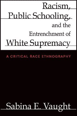 Racism, Public Schooling, and the Entrenchment of White Supremacy 1