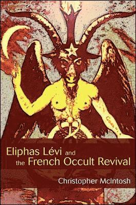 Christopher McIntosh - Eliphas Lévi and the French Occult Revival, Inbunden
