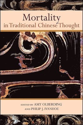 Amy Olberding, Philip J. Ivanhoe - Mortality in Traditional Chinese Thought, Häftad