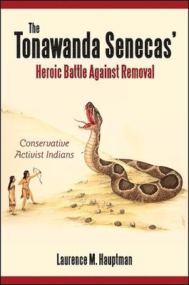 Laurence M. Hauptman - Tonawanda Senecas' Heroic Battle Against Removal, Inbunden