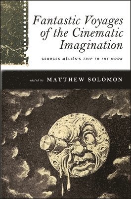 Matthew Solomon - Fantastic Voyages of the Cinematic Imagination, Häftad
