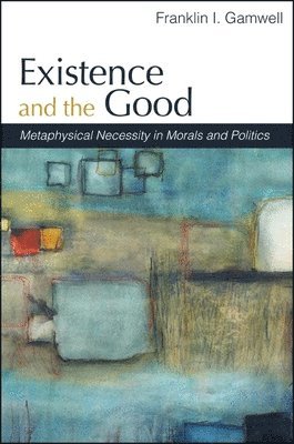 Franklin I. Gamwell - Existence and the Good, Häftad