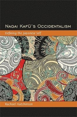 Rachael Hutchinson - Nagai Kafū's Occidentalism, Inbunden