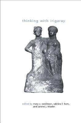 Mary C. Rawlinson, Sabrina L. Hom, Serene J. Khader - Thinking with Irigaray, Inbunden