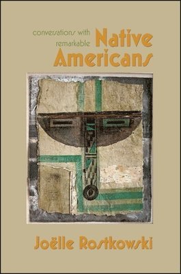 Joëlle Rostkowski - Conversations with Remarkable Native Americans, Inbunden