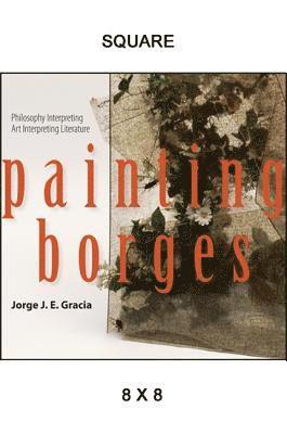 Jorge J. E. Gracia - Painting Borges, Inbunden