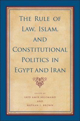 Saïd Amir Arjomand, Nathan J. Brown, Said Amir Arjomand, Nathan J Brown - Rule of Law, Islam, and Constitutional Politics in Egypt and Iran, Inbunden