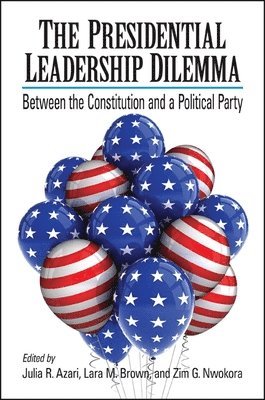 Julia R. Azari, Lara M. Brown, Zim G. Nwokora, Julia R Azari, Lara M Brown, Zim G Nwokora - Presidential Leadership Dilemma, Inbunden