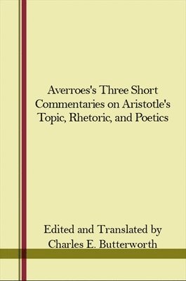 Charles E. Butterworth - Averroes's Three Short Commentaries on Aristotle's "Topics," "Rhetoric," and "Poetics", Häftad