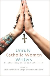 bokomslag Unruly Catholic Women Writers