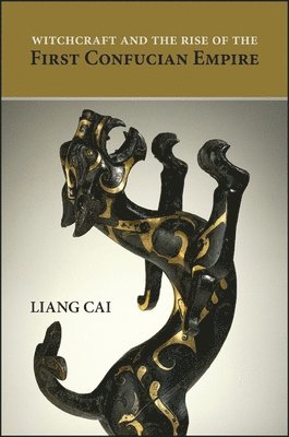Liang Cai - Witchcraft and the Rise of the First Confucian Empire, Inbunden