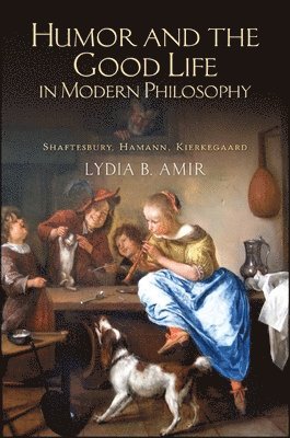 bokomslag Humor and the Good Life in Modern Philosophy