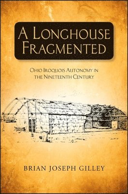 Brian Joseph Gilley - Longhouse Fragmented, Häftad