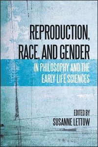 bokomslag Reproduction, Race, and Gender in Philosophy and the Early Life Sciences