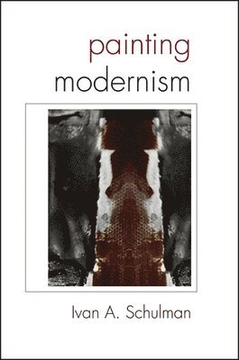 Ivan A. Schulman - Painting Modernism, Häftad
