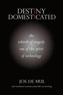 Jos de Mul - Destiny Domesticated, Inbunden