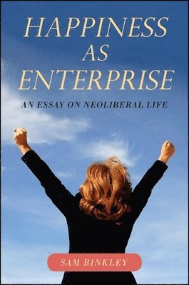 Sam Binkley - Happiness as Enterprise, Inbunden
