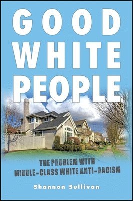 Shannon Sullivan - Good White People, Häftad