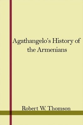 Robert W. Thomson - Agathangelos History of the Armenians, Häftad