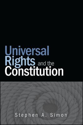Stephen A. Simon - Universal Rights and the Constitution, Inbunden